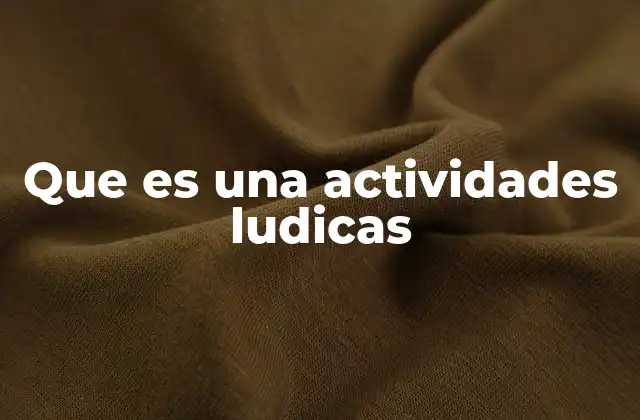 Que es una Actividades Ludicas