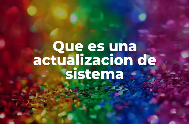 Que es una Actualizacion de Sistema
