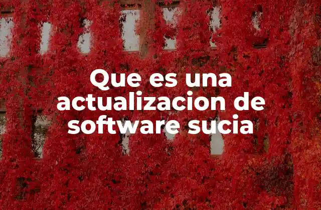Que es una Actualizacion de Software Sucia