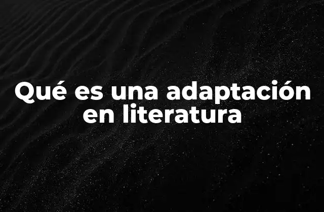 Qué es una Adaptación en Literatura