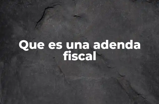 Que es una Adenda Fiscal