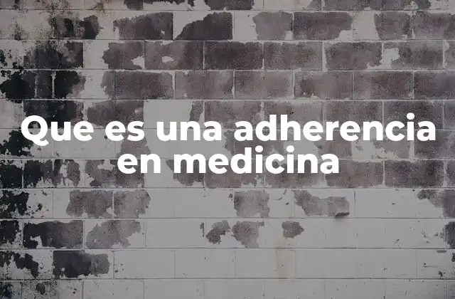 Que es una Adherencia en Medicina