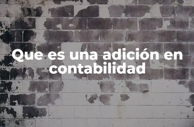 Que es una Adición en Contabilidad