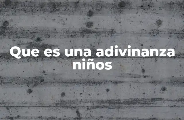 Que es una Adivinanza Niños