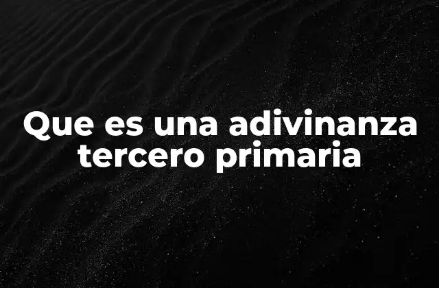 Que es una Adivinanza Tercero Primaria