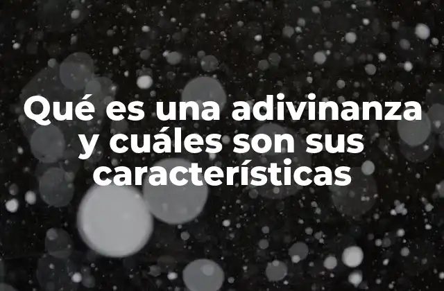 Qué es una Adivinanza y Cuáles Son Sus Características