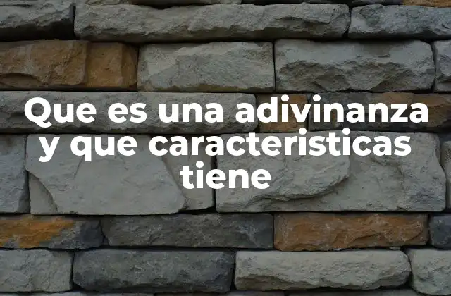 Que es una Adivinanza y que Caracteristicas Tiene