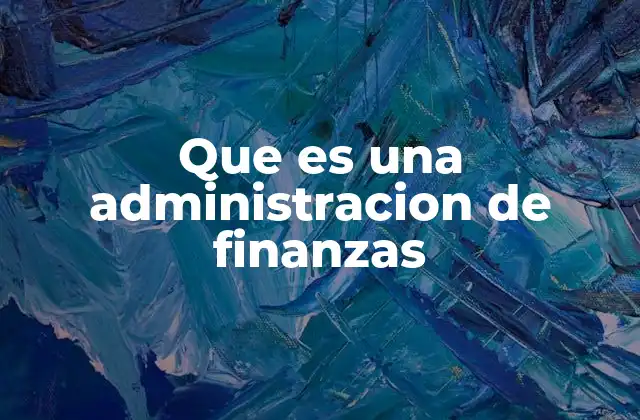 Que es una Administracion de Finanzas