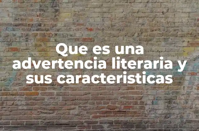 Que es una Advertencia Literaria y Sus Caracteristicas