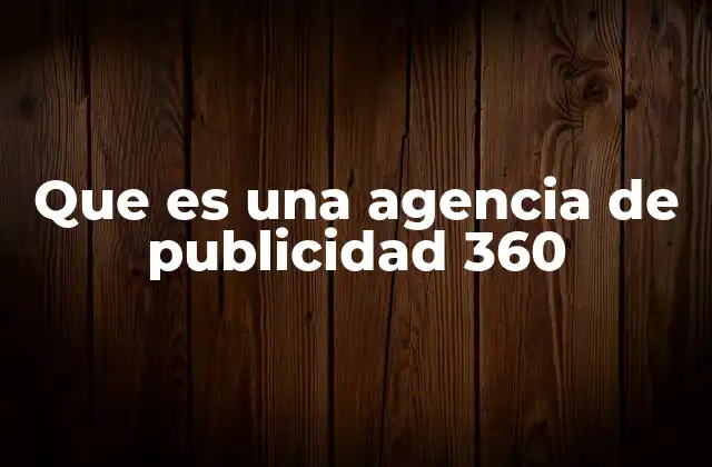 Que es una Agencia de Publicidad 360