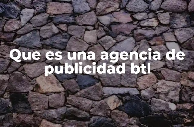 Que es una Agencia de Publicidad Btl
