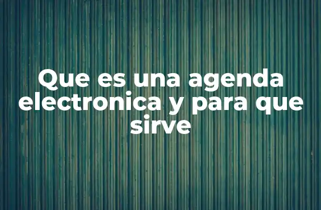 Que es una Agenda Electronica y para que Sirve
