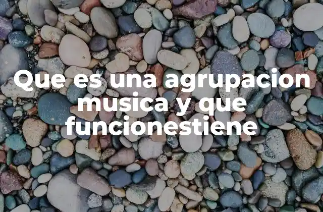 Que es una Agrupacion Musica y que Funcionestiene