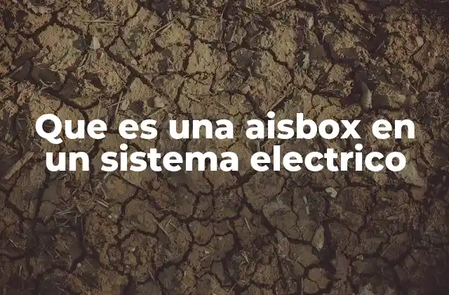 Que es una Aisbox en un Sistema Electrico