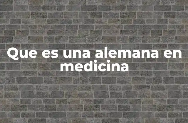 Que es una Alemana en Medicina