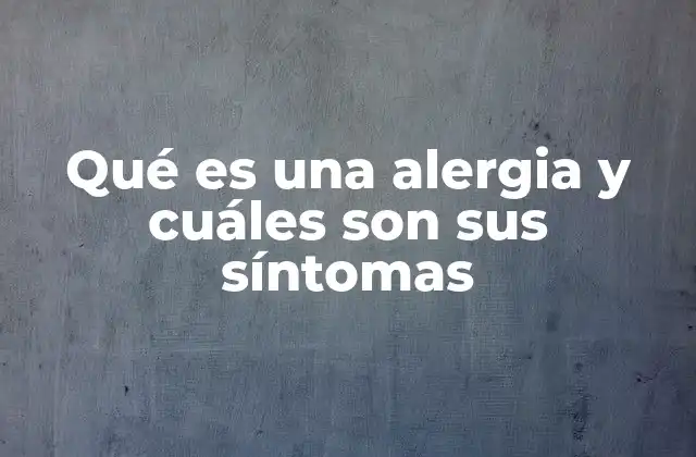 Qué es una Alergia y Cuáles Son Sus Síntomas