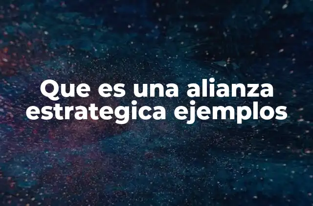 Que es una Alianza Estrategica Ejemplos