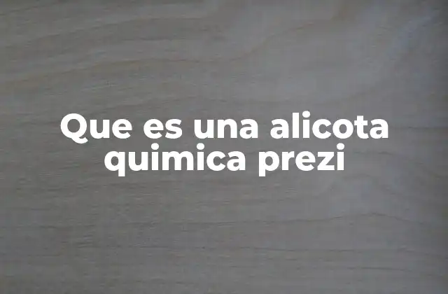 Que es una Alicota Quimica Prezi