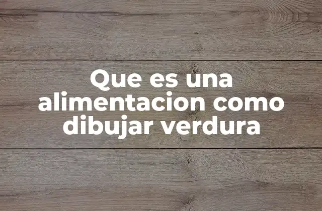 Que es una Alimentacion como Dibujar Verdura
