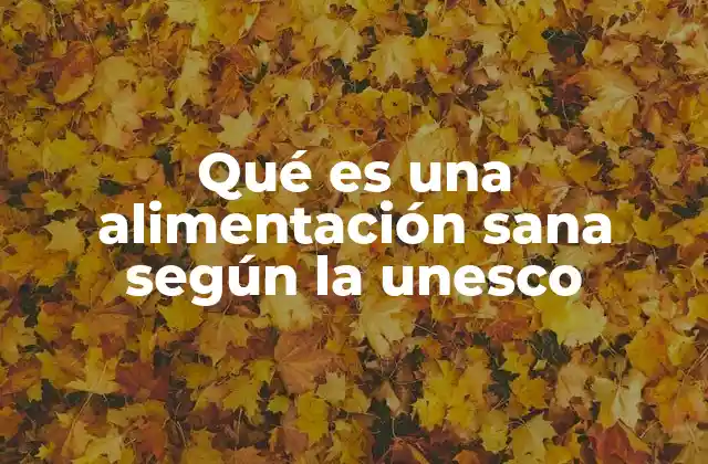 Qué es una Alimentación Sana según la Unesco