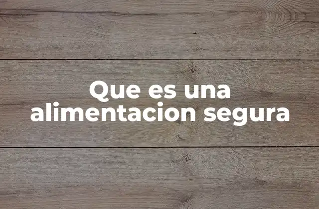 Que es una Alimentacion Segura 2 Garantías y prácticas para una alimentación saludable