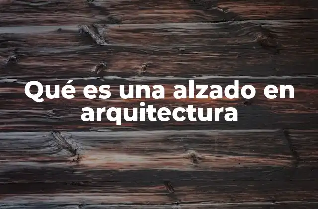 Qué es una Alzado en Arquitectura