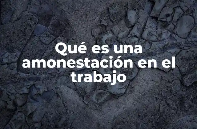 Qué es una Amonestación en el Trabajo