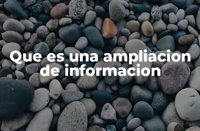 Que es una Ampliacion de Informacion
