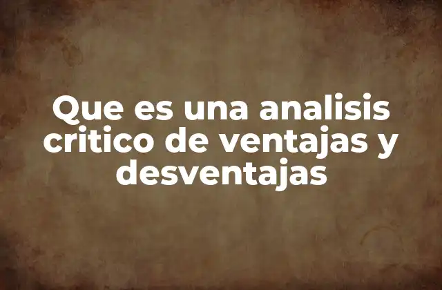Que es una Analisis Critico de Ventajas y Desventajas