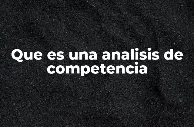 Que es una Analisis de Competencia