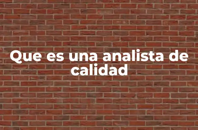 El papel del analista de calidad en la transformación de procesos