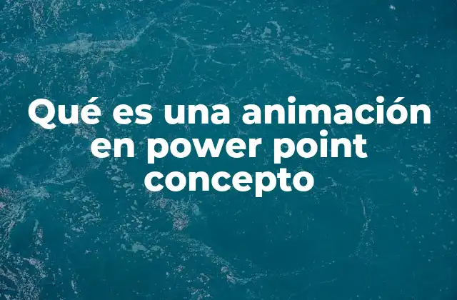 Qué es una Animación en Power Point Concepto