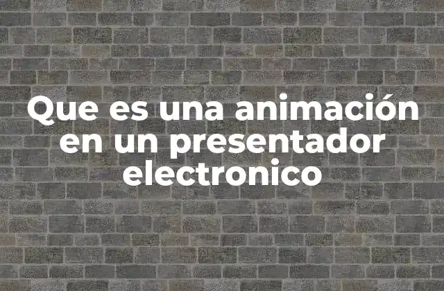 Que es una Animación en un Presentador Electronico