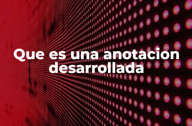 Cómo las anotaciones desarrolladas mejoran la comprensión lectora