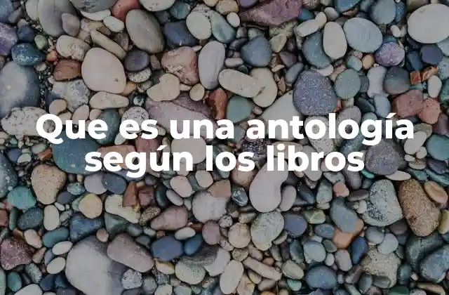 Que es una Antología según los Libros
