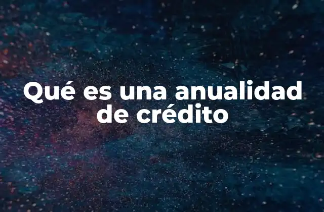 Qué es una Anualidad de Crédito