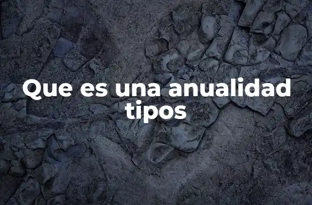 El papel de las anualidades en la toma de decisiones financieras