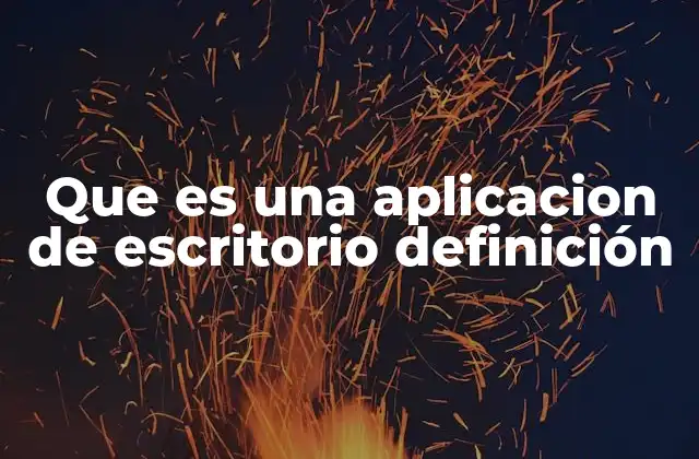 Que es una Aplicacion de Escritorio Definición