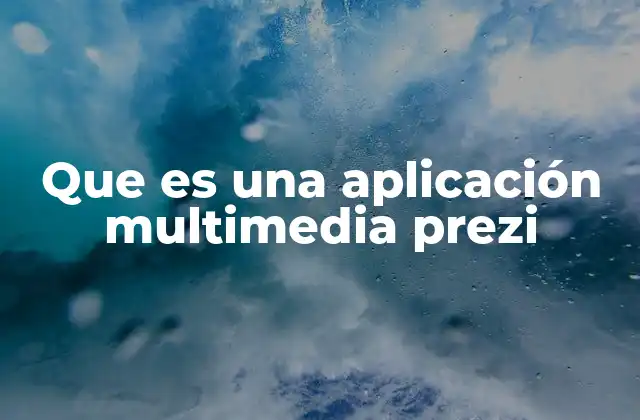 Que es una Aplicación Multimedia Prezi