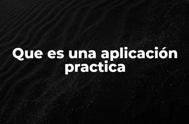 Que es una Aplicación Practica