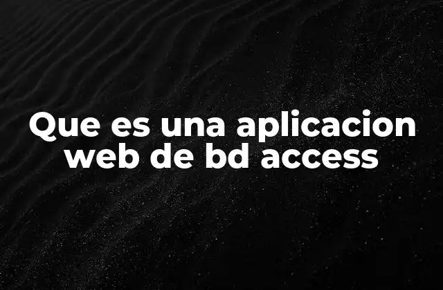 Que es una Aplicacion Web de Bd Access