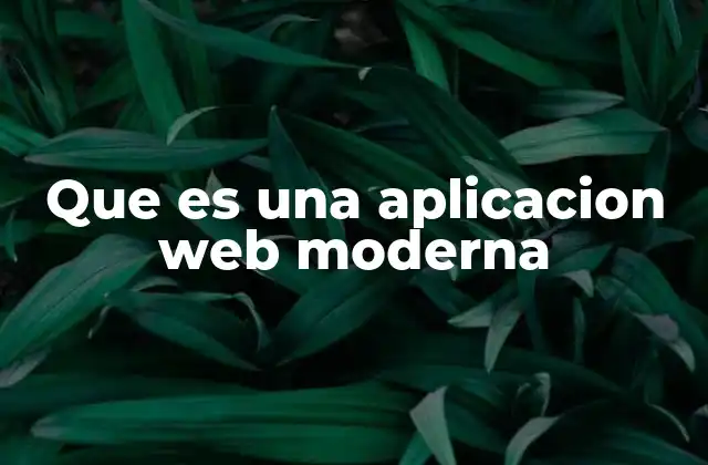 Que es una Aplicacion Web Moderna