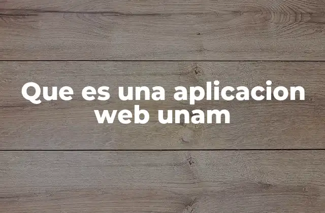 Que es una Aplicacion Web Unam