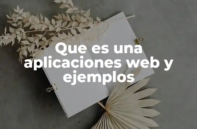 Que es una Aplicaciones Web y Ejemplos 2 Cómo funcionan las aplicaciones web