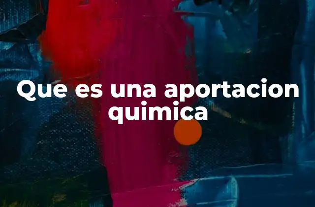Que es una Aportacion Quimica
