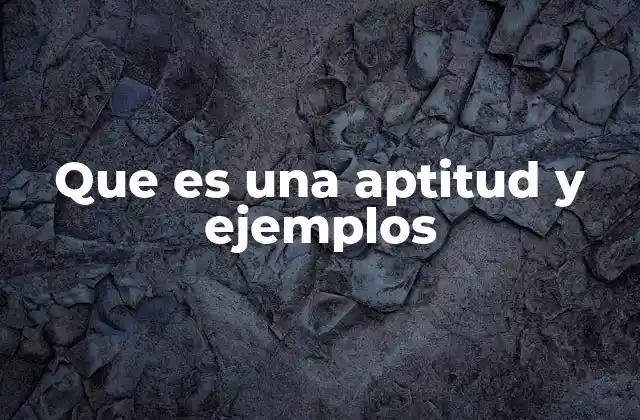 Que es una Aptitud y Ejemplos