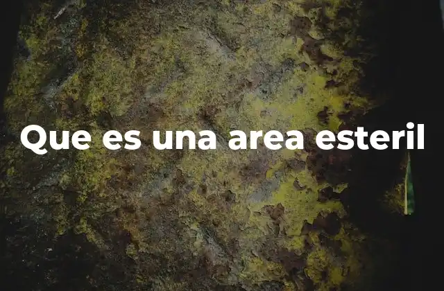 Que es una Area Esteril