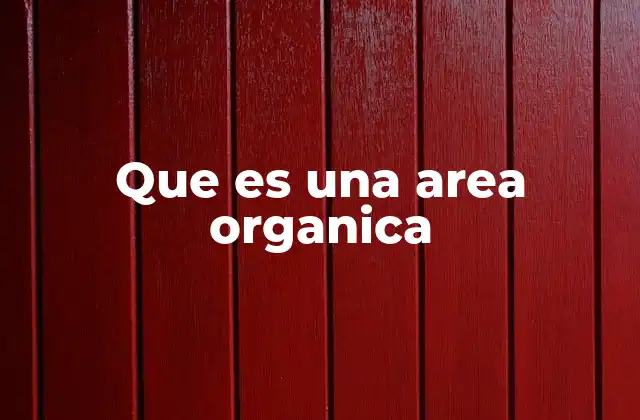 Que es una Area Organica