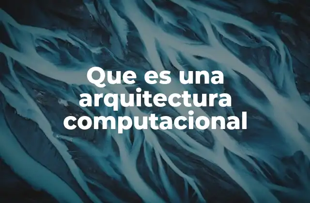 Que es una Arquitectura Computacional