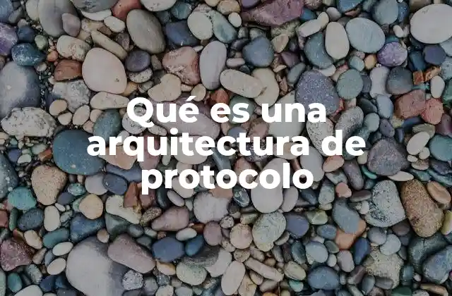 Qué es una Arquitectura de Protocolo